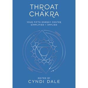 Throat Chakra: Your Fifth Energy Center Simplified and Applied -- Cyndi Dale